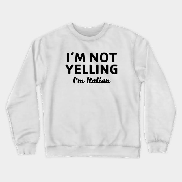 Not Yelling I'm Italian Crewneck Sweatshirt by Venus Complete